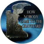How Nobody Came To The Graveyard