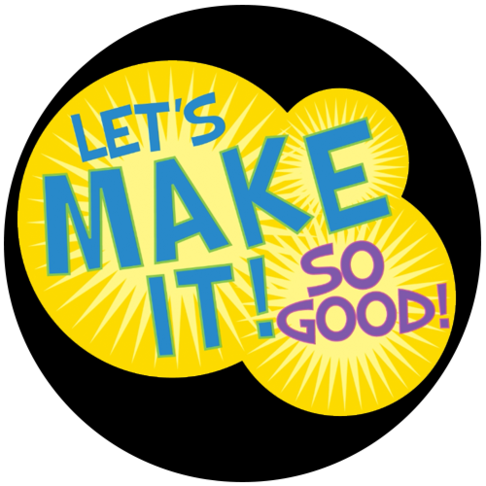 Let's Make It! So Good!